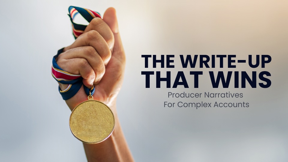 The Write-Up That Wins: Producer Narratives for Complex Accounts